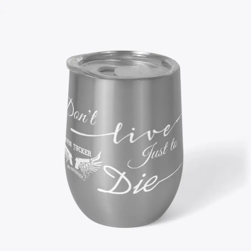 Don't Live Just To Die Wineglass